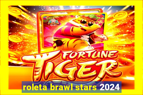 roleta brawl stars 2024